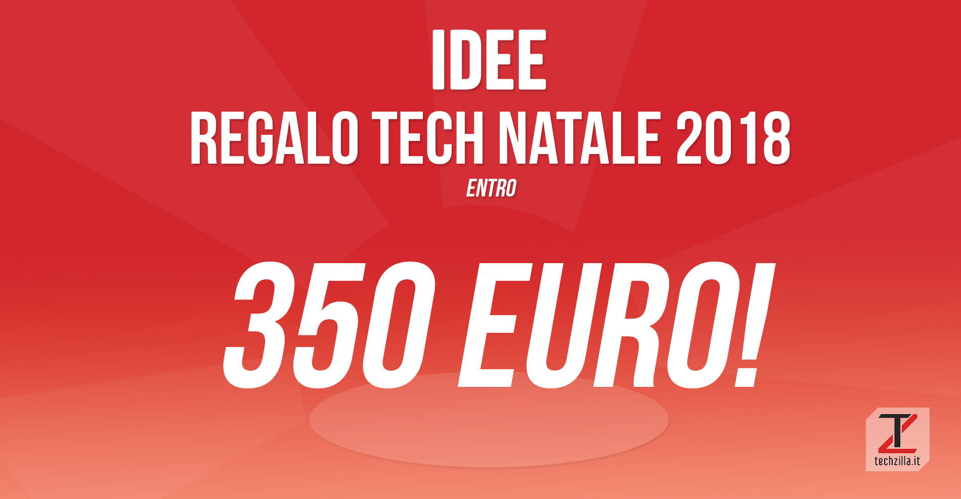 Idee regali tecnologici Natale 2018 350 euro